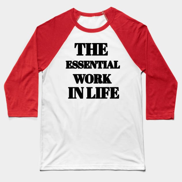 The essential work in life Baseball T-Shirt by Abdo Shop